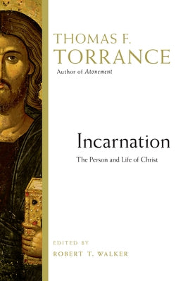 Incarnation: The Person and Life of Christ by Torrance, Thomas F.