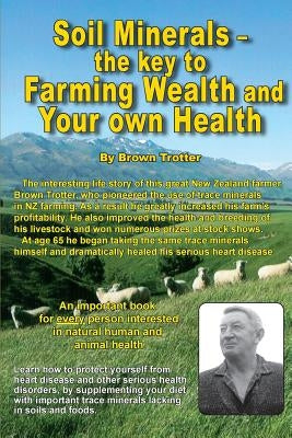 Soil Minerals: The key to Farming Wealth and Your own Health by Trotter, Brown