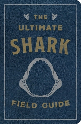 The Ultimate Shark Field Guide: The Ocean Explorer's Handbook by Csotonyi, Julius