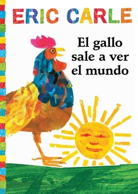 El Gallo Sale A Ver el Mundo = Rooster's Off to See the World by Carle, Eric