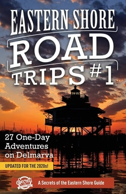 Eastern Shore Road Trips (Vol. 1): 27 One-Day Adventures on Delmarva by Duffy, Jim