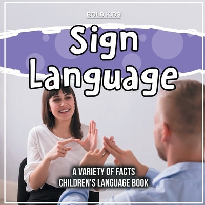 Sign Language A Variety Of Facts Children's Language Book by Kids, Bold