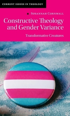 Constructive Theology and Gender Variance: Transformative Creatures by Cornwall, Susannah