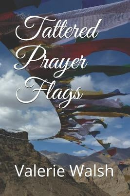 Tattered Prayer Flags by Walsh, Valerie Anne