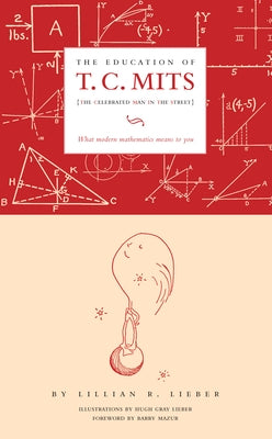 The Education of T.C. Mits: What Modern Mathematics Means to You by Lieber, Lillian R.