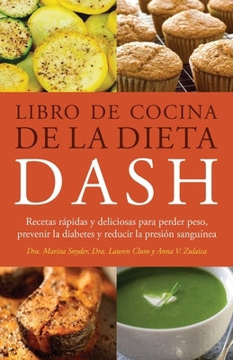 Libro de Cocina de la Dieta Dash: Recetas Rapidas Y Deliciosas Para Perder Peso, Prevenir La Diabetes Y Reducir La Presion Sanguinea (Spanish-Language by Snyder, Mariza