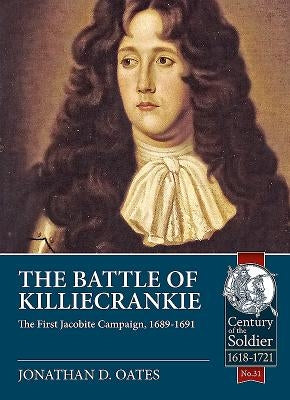 The Battle of Killiecrankie: The First Jacobite Campaign, 1689-1691 by Oates, Jonathan D.