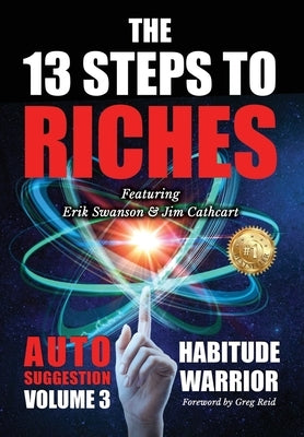 The 13 Steps To Riches: Habitude Warrior Volume 3: AUTO SUGGESTION with Jim Cathcart by Swanson, Erik