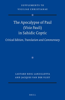 The Apocalypse of Paul (VISIO Pauli) in Sahidic Coptic: Critical Edition, Translation and Commentary by Roig Lanzillotta, Lautaro