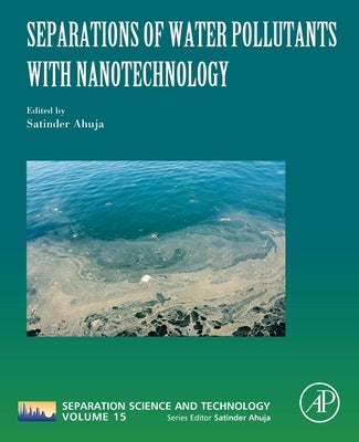 Separations of Water Pollutants with Nanotechnology: Volume 15 by Ahuja, Satinder