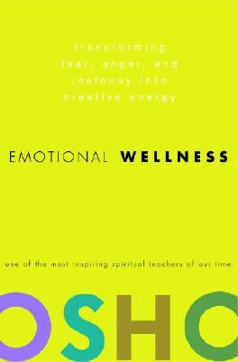 Emotional Wellness: Transforming Fear, Anger, and Jealousy Into Creative Energy by Osho