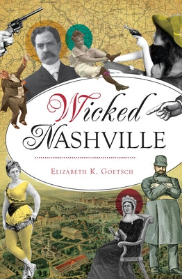 Wicked Nashville by Goetsch, Elizabeth K.