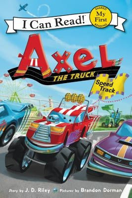 Axel the Truck: Speed Track by Riley, J. D.
