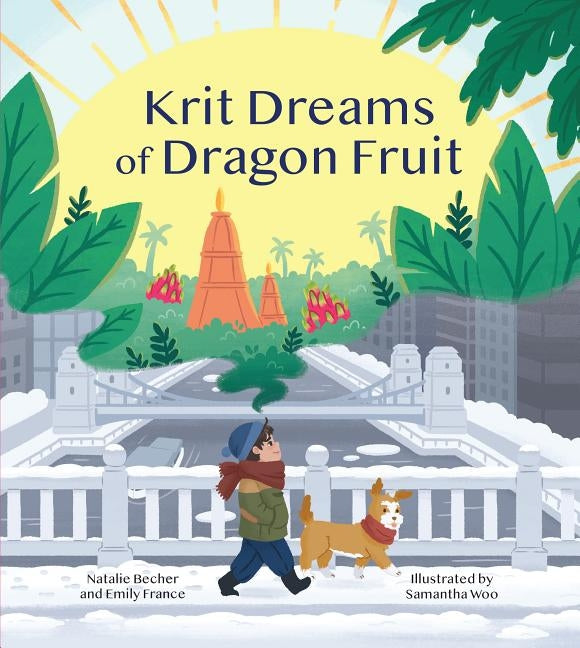 Krit Dreams of Dragon Fruit: A Story of Leaving and Finding Home by Becher, Natalie
