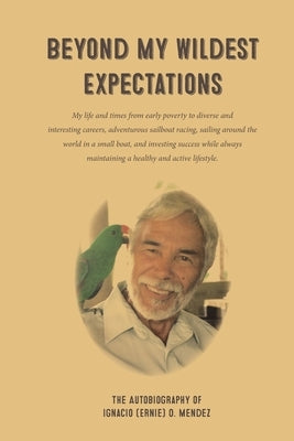 Beyond My Wildest Expectations: A Life of Adventure and Success by Mendez, Ernie