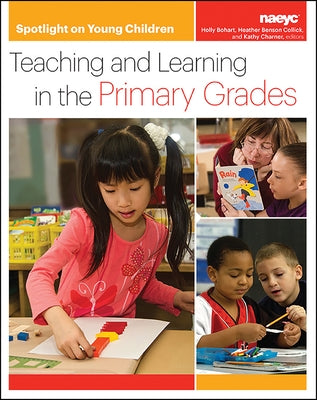 Spotlight on Young Children: Teaching and Learning in the Primary Grades by Bohart, Holly