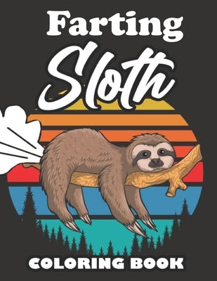 Farting Sloth Coloring Book: Farting Animals Coloring Book for Adults, Gag Gift for Sloth Lovers, Book Full of Lazy Sloths, Adorable Sloths, Funny by Hippie, Wrinkled