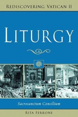 Liturgy: Sacrosanctum Concilium by Ferrone, Rita