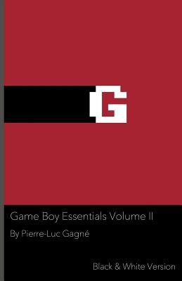 Game Boy Essentials Volume II: Black & White Version by Gagn&#233;, Pierre-Luc