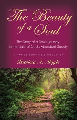 The Beauty of a Soul by Mayle, Patricia