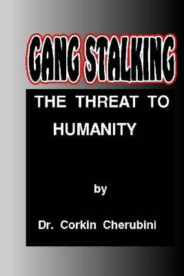 Gang Stalking: The Threat to Humanity by Angelini, P. a.