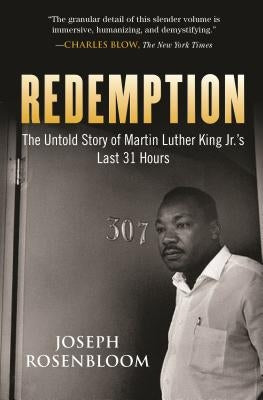 Redemption: Martin Luther King Jr.'s Last 31 Hours by Rosenbloom, Joseph