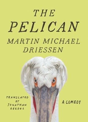 The Pelican: A Comedy by Driessen, Martin Michael