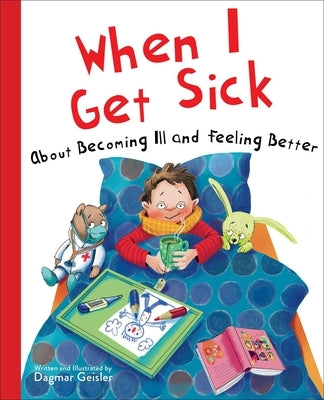 When I Get Sick: About Becoming Ill and Feeling Better by Geisler, Dagmar