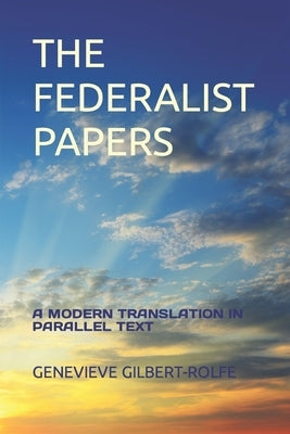 The Federalist Papers: A Modern Translation in Parallel Text by Gilbert-Rolfe, Genevieve