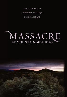 Massacre at Mountain Meadows: An American Tragedy by Walker, Ronald W.
