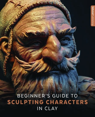 Beginner's Guide to Sculpting Characters in Clay by 3DTotal Publishing