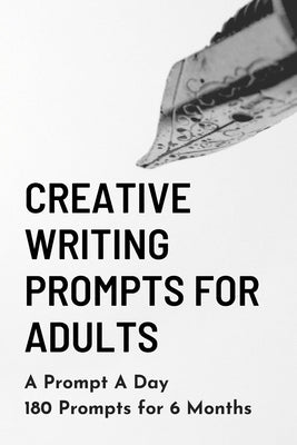 Creative Writing Prompts for Adults: A Prompt A Day - 180 Prompts for 6 Months - Prompts to help you ignite your imagination and write more by Grand Journals