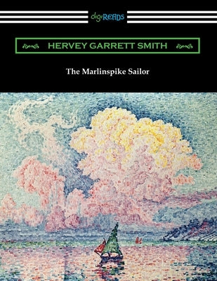 The Marlinspike Sailor by Smith, Hervey Garrett