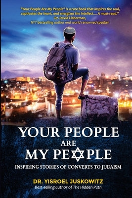 Your People Are My People: Inspiring Stories of Converts to Judaism by Juskowitz, Yisroel