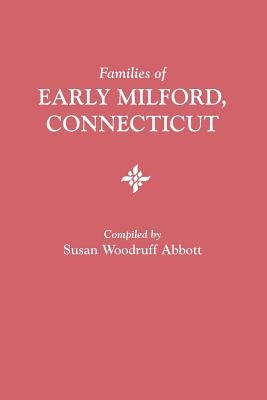 Families of Early Milford, Connecticut by Abbott, Susan Woodruff
