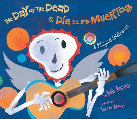 The Day of the Dead / El Día de Los Muertos: A Bilingual Celebration by Barner, Bob