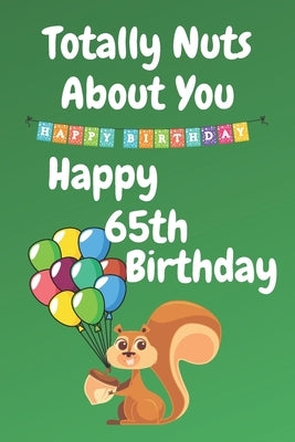 Totally Nuts About You Happy 65th Birthday: Birthday Card 65 Years Old / Birthday Card / Birthday Card Alternative / Birthday Card For Sister / Birthd by Publishing, Happy Five