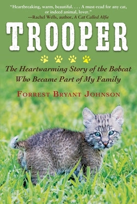 Trooper: The Heartwarming Story of the Bobcat Who Became Part of My Family by Johnson, Forrest Bryant