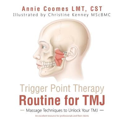 Trigger Point Therapy Routine for TMJ: Massage Techniques to Unlock Your TMJ by Coomes Lmt Cst, Annie