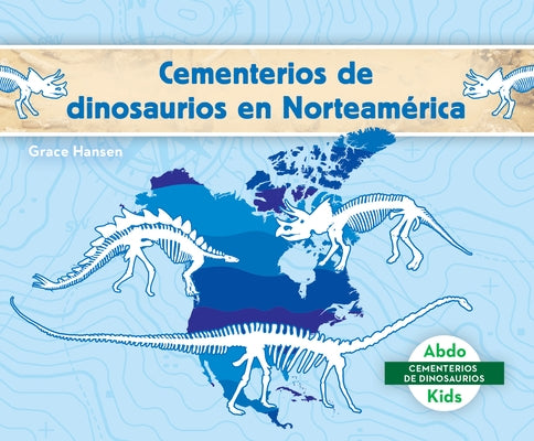 Cementerios de Dinosaurios En Norteamérica (Dinosaur Graveyards in North America) by Hansen, Grace