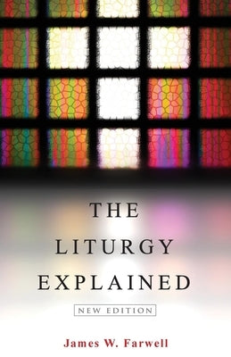 The Liturgy Explained: New Edition by Farwell, James W.