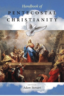 Handbook of Pentecostal Christianity by Stewart, Adam S.