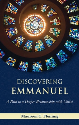 Discovering Emmanuel: A Path to a Deeper Relationship with Christ by Fleming, Maureen