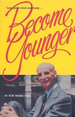 Become Younger by Walker, Norman W.