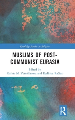Muslims of Post-Communist Eurasia by Ra&#269;ius, Egd&#363;nas