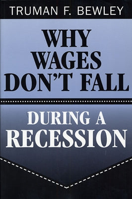 Why Wages Don't Fall During a Recession by Bewley, Truman F.