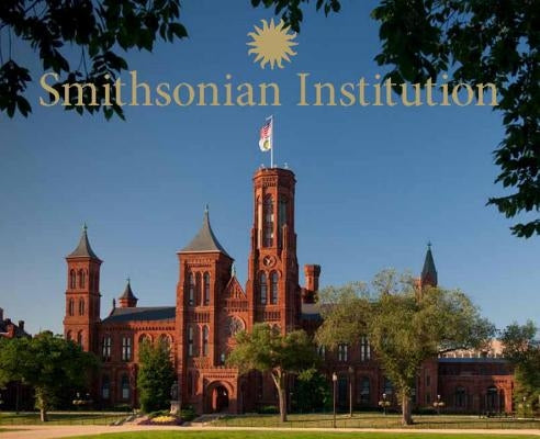 Smithsonian Institution: A Photographic Tour by Smithsonian Institution