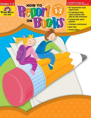 How to Report on Books, Grade 1 - 2 Teacher Resource by Evan-Moor Corporation