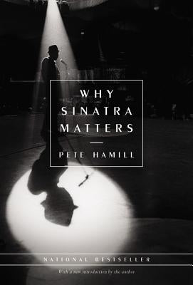 Why Sinatra Matters by Hamill, Pete