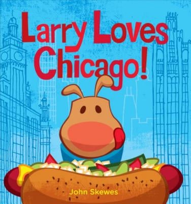 Larry Loves Chicago!: A Larry Gets Lost Book by Skewes, John